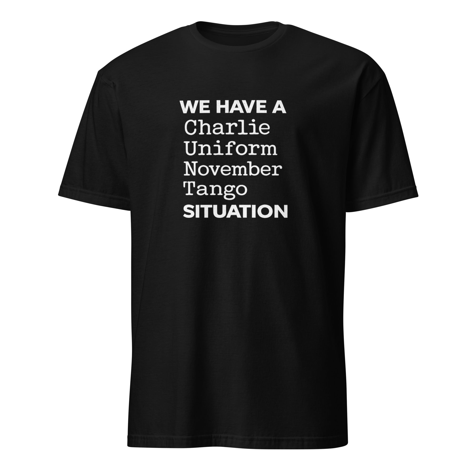 Bravo Level Honesty You Can Trust Every Time Black t-shirt featuring bold white text saying 'WE HAVE A Charlie Uniform November Tango SITUATION'.