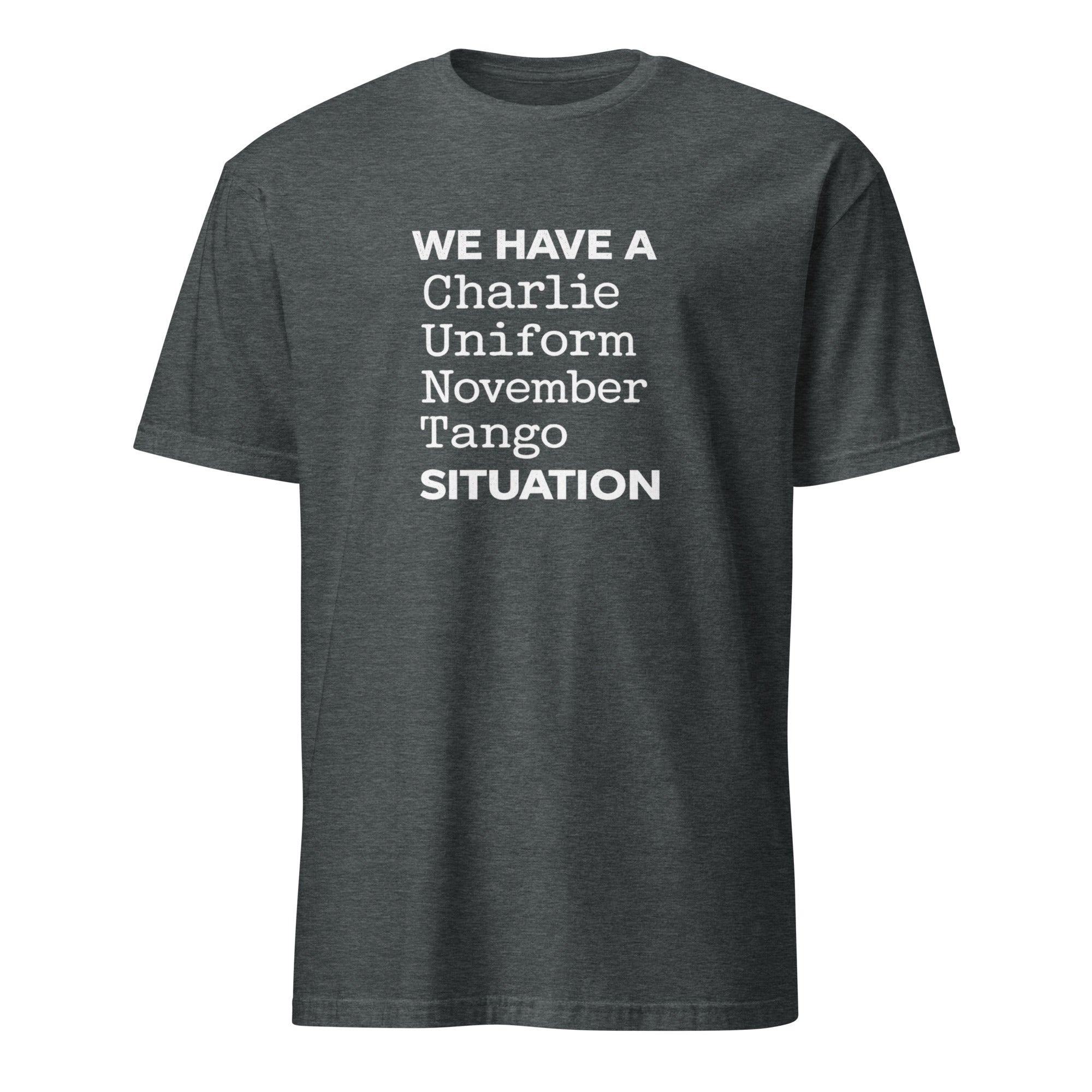 Bravo Level Honesty You Can Trust Every Time Dark gray t-shirt with the text 'WE HAVE A Charlie Uniform November Tango SITUATION' printed on it.