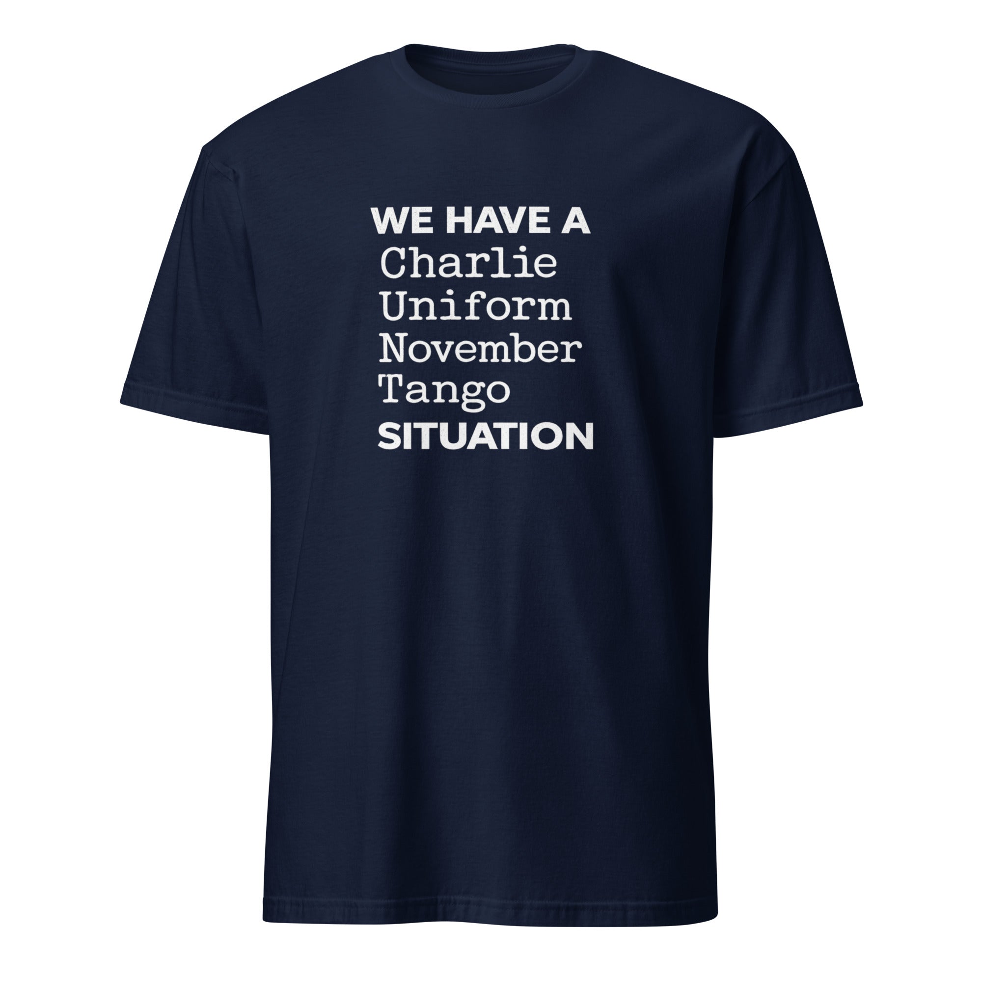 Bravo Level Honesty You Can Trust Every Time Navy blue t-shirt with the phrase 'WE HAVE A Charlie Uniform November Tango SITUATION' printed on it.